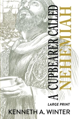 A Cupbearer Called Nehemiah (Large Print Edition)