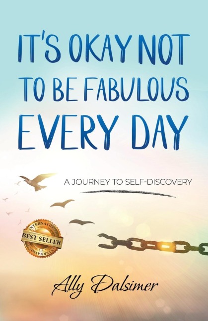 Its Okay Not to Be Fabulous Every Day: A Journey to Self-Discovery