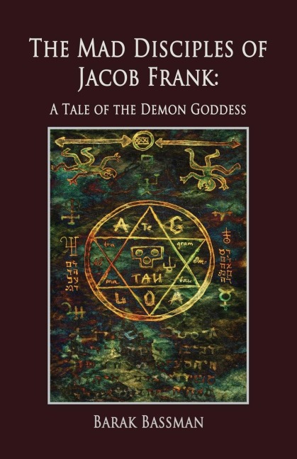 The Mad Disciples of Jacob Frank: A Tale of the Demon Goddess