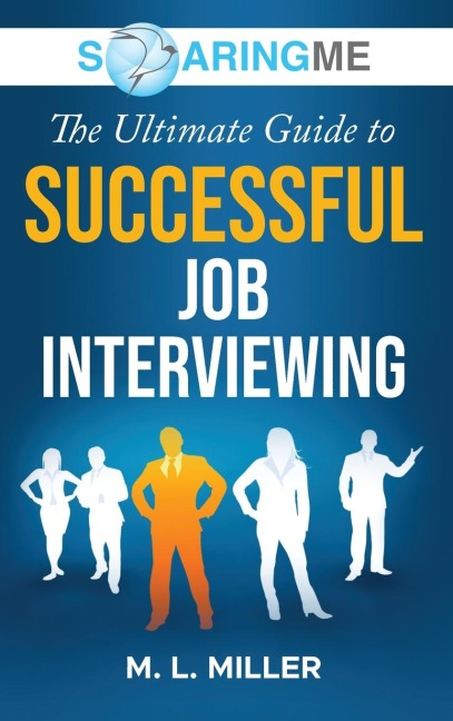 SoaringME The Ultimate Guide to Successful Job Interviewing