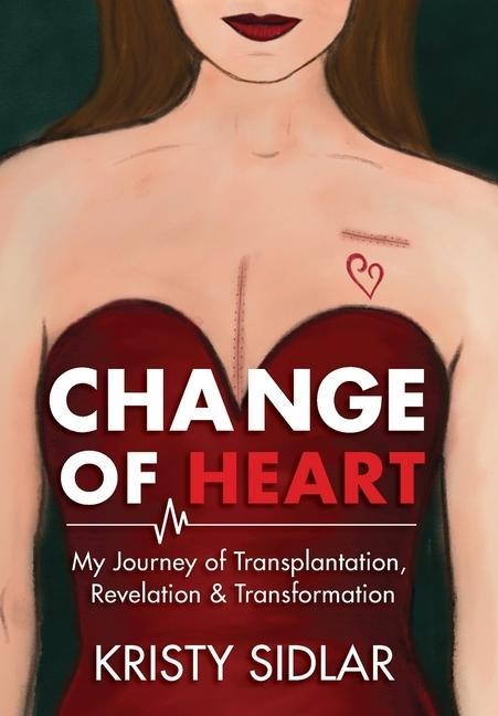 Change of Heart: My Journey of Transplantation, Revelation & Transformation