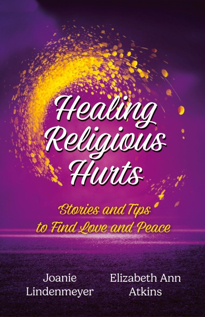 Healing Religious Hurts: Stories & Tips for Finding Love and Peace