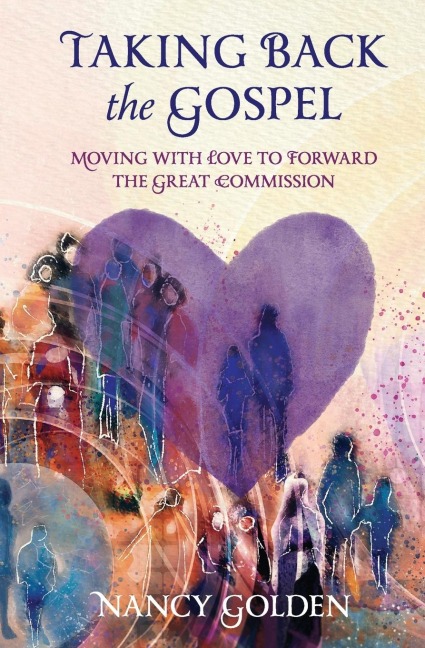 Taking Back the Gospel: Moving with Love to Forward the Great Commission