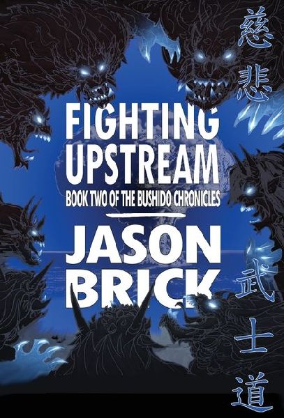Fighting Upstream: Book Two of The Bushido Chronicles