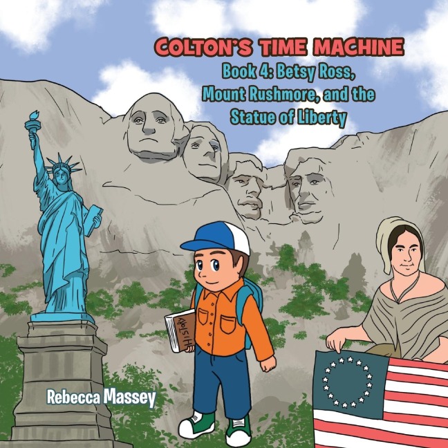 COLTONS TIME MACHINE Book 4: Betsy Ross, Mount Rushmore, and the Statue of Liberty