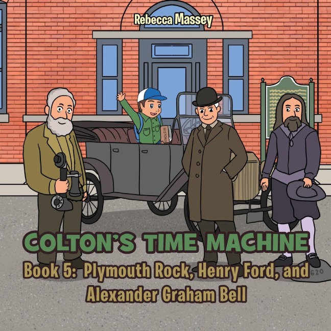 COLTONS TIME MACHINE Rebecca Massey Book 5: Plymouth Rock, Henry Ford, and Alexander Graham Bell