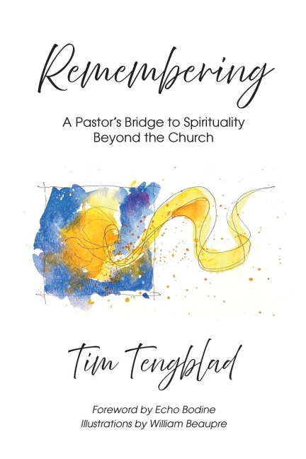 Remembering: A Pastors Bridge to Spirituality Beyond the Church