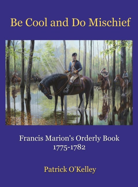 Be Cool and Do Mischief: Francis Marions Orderly Book