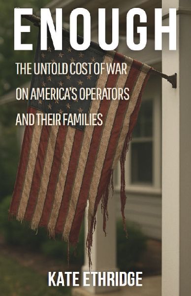 Enough: The Untold Cost of War on Americas Operators and Their Families