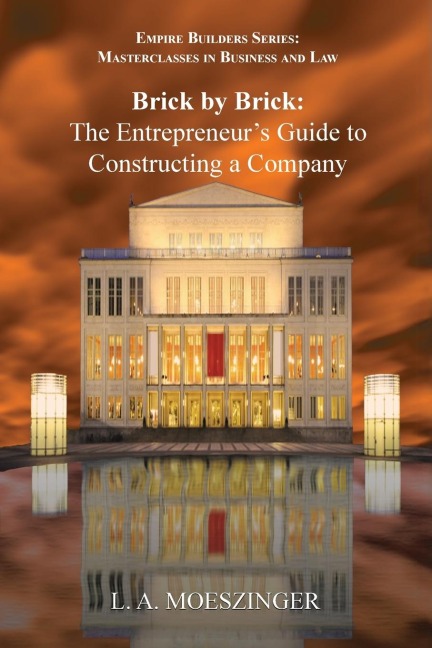 Brick by Brick: The Entrepreneurs Guide to Constructing a Company