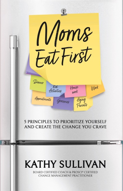 Moms Eat First: 5 Principles to Prioritize Yourself and Create the Change You Crave