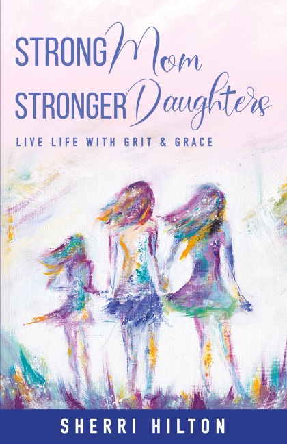 Strong Mom Stronger Daughters: LIVE LIFE WITH GRIT & GRACE