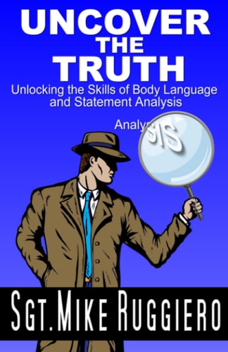 Uncover the Truth Unlocking the Skills of Body Language and Statement Analysis