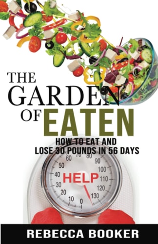 The Garden Of Eaten How To Eat And Lose 30 Pounds In 56 Days