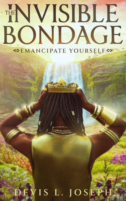 The Invisible Bondage: Emancipate Yourself