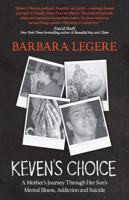Kevens Choice: A Mothers Journey Through Her Sons Mental Illness, Addiction and Suicide