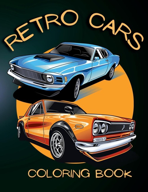 Retro Cars Coloring Book: Classic Car Coloring Pages for Relaxation and Fun