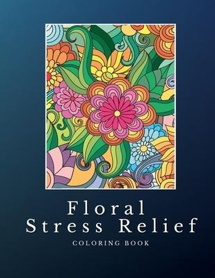 Floral Stress Relief: Mandala Style Coloring Book: Discover Serenity, Unleash Imagination, and Find Balance through Intricate Coloring