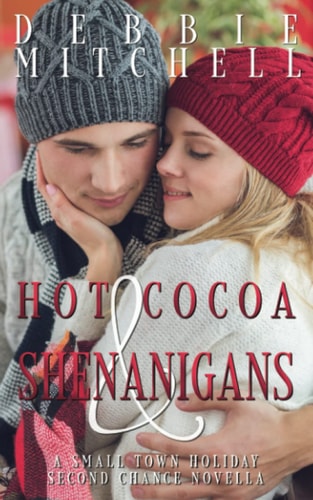Hot Cocoa & Shenanigans A Small Town Holiday Second Chance Novella