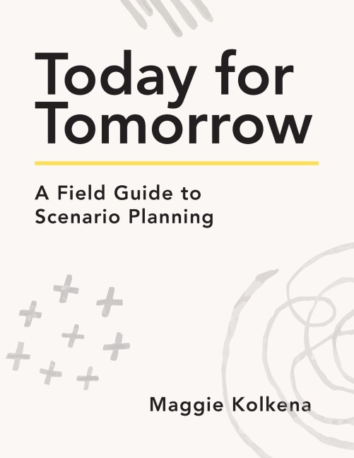 Today for Tomorrow: A Field Guide to Strategic Foresight
