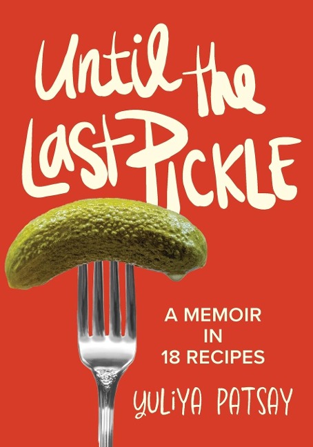 Until the Last Pickle: A memoir in 18 recipes