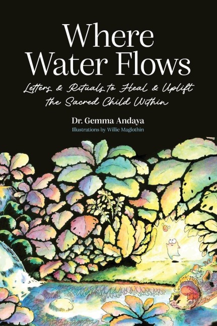 Where Water Flows: Letters & Rituals to Heal & Uplift the Sacred Child Within