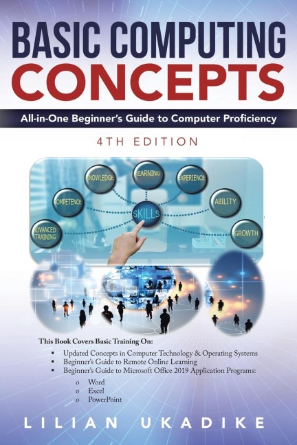Basic Computing Concepts: All-in-One Beginners Guide to Computer Proficiency