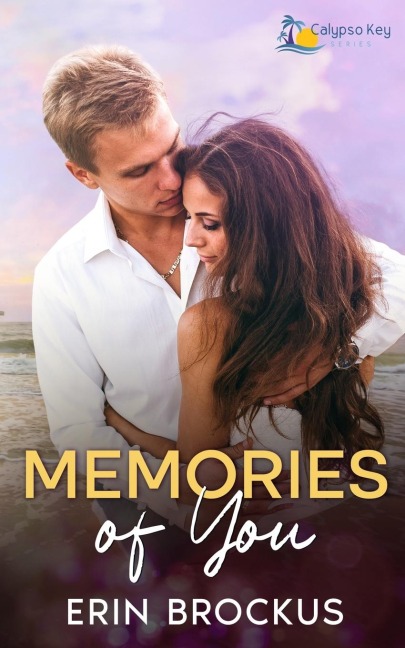 Memories of You A Small Town Second Chance Romance