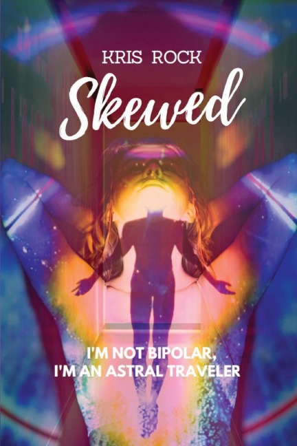 Skewed: Im Not Bipolar, Im an Astral Traveler