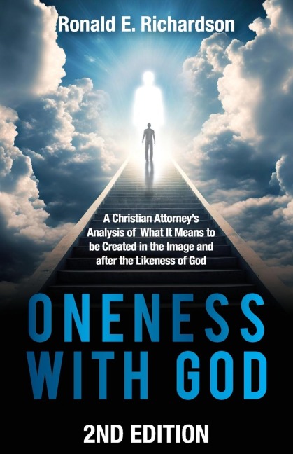 Oneness With God 2nd Edition: A Christian Attorneys Analysis of What It Means to be Created in the Image and after the Likeness of God