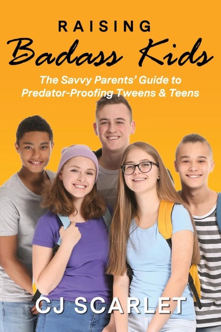 Raising Badass Kids: The Savvy Parents Guide to Predator-Proofing Tweens & Teens