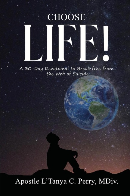 Choose Life!: A 30-DAY DEVOTIONAL TO BREAK FREE FROM THE WEB OF SUICIDE