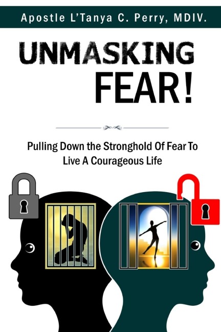 UNMASKING FEAR: PULLING DOWN THE STRONGHOLD OF FEAR TO LIVE A COURAGEOUS LIFE