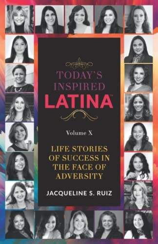 Today's Inspired Latina Volume X Life Stories Of Success In The Face of Adversity