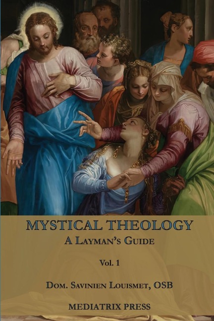 Mystical Theology: A Laymans Guide; vol. 1