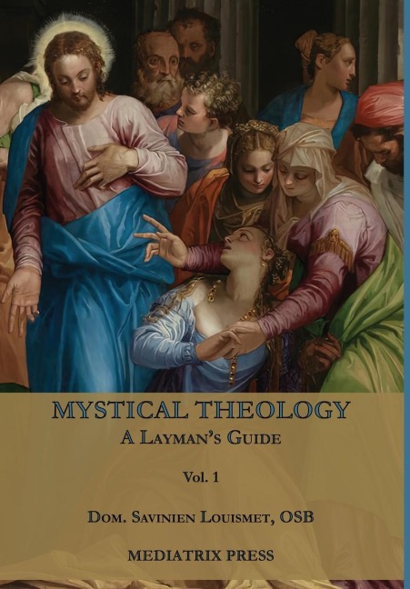 Mystical Theology: A Laymans Guide; vol. 1