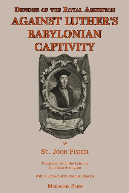 Defense of the Royal Assertion: Against Luthers Babylonian Captivity