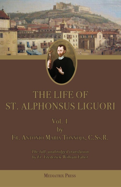 The Life of St. Alphonsus Liguori: Vol. 1
