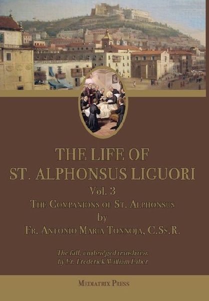 The Life of St. Alphonsus Liguori: Volume 3: The Companions of St. Alphonsus