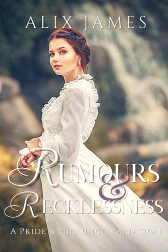 Rumours & Recklessness A Pride and Prejudice Variation