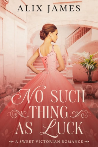 No Such Thing As Luck A Sweet Victorian Romance from North and South