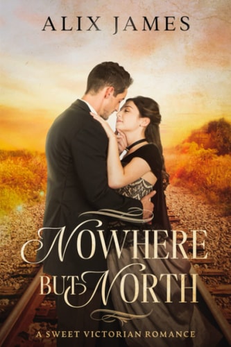 Nowhere But North A Sweet Victorian Variation of North and South
