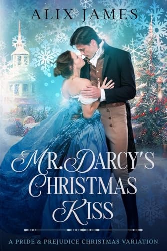 Mr. Darcy's Christmas Kiss A Pride & Prejudice Christmas Variation