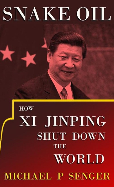 Snake Oil: How Xi Jinping Shut Down the World