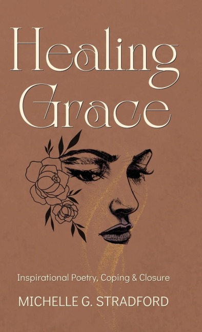Healing Grace: Inspirational Poetry for Coping & Closure
