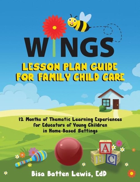 WINGS Lesson Plan Guide for Family Child Care: 12 Months of Thematic Learning Experiences for Educators of Young Children in Home-Based Settings