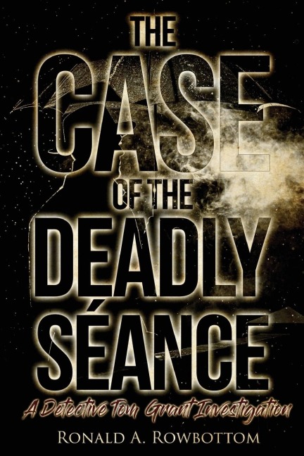 The Case of the Deadly Séance: A Detective Tom Grant Investigation