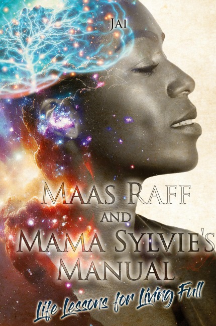 Maas Raff and Mama Sylvies Manual Life Lessons for Living Full
