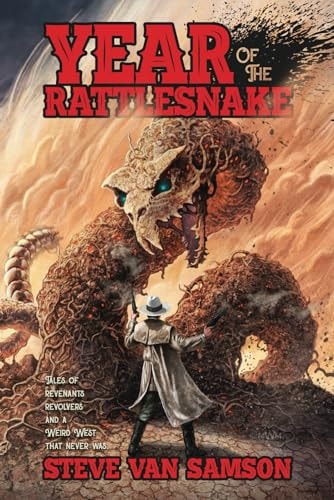 Year of the Rattlesnake Tales of Revenants, Revolvers and a Weird West that Never was