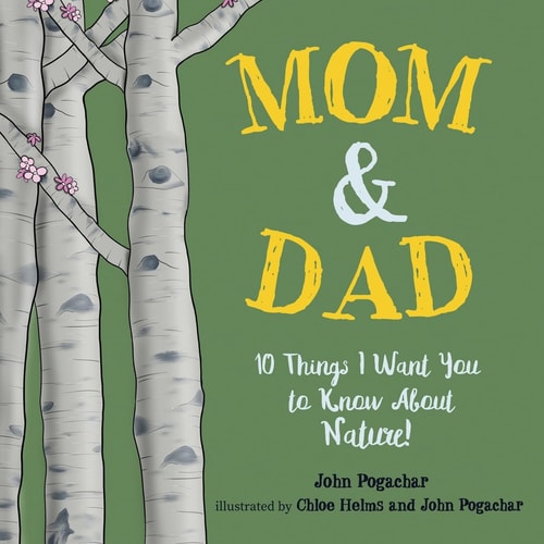 Mom & Dad 10 Things I Want You to Know About Nature!